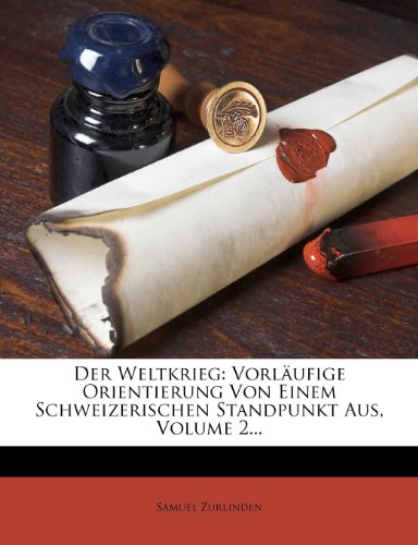 Der Weltkrieg: Vorlaufige Orientierung Von Einem Schweizerischen Standpunkt Aus, Volume 2...