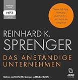 Das anständige Unternehmen: Was richtige Führung ausmacht - und was sie weglässt by Reinhard K. Sprenger, Herbert Schäfer