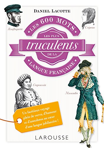 couverture de : Les 600 mots les plus truculents de la langue fran&ccedil;aise