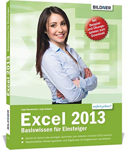 Excel 2013 - Basiswissen. Für Excel-Einsteiger ohne Vorkenntnisse. Leicht verständlich - komplett in Farbe!
