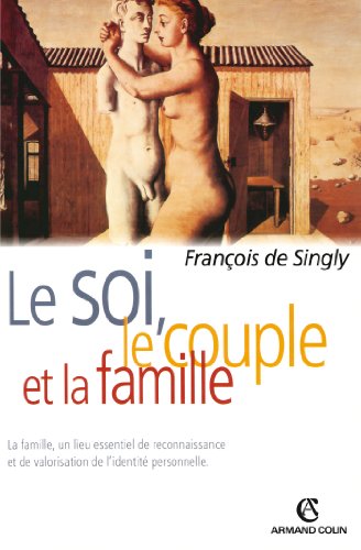 Download Le soi, le couple et la famille (Sociologie)