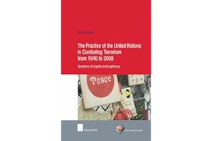 The Practice of the United Nations in Combating Terrorism from 1946 to 2008: Questions of Legality and Legitimacy (School of Human Rights Research, Band 40)