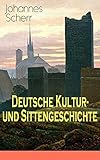 Deutsche Kultur- und Sittengeschichte: Vorzeit und Mittelalter + Das Zeitalter der Reformation + Die neue Zeit: Das Christentum und die Völkerwanderung, ... Reform, Revolution und Reaktion... by