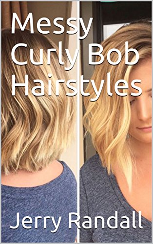Messy Curly Bob Hairstyles Ebook Jerry Randall Amazon Co Uk
