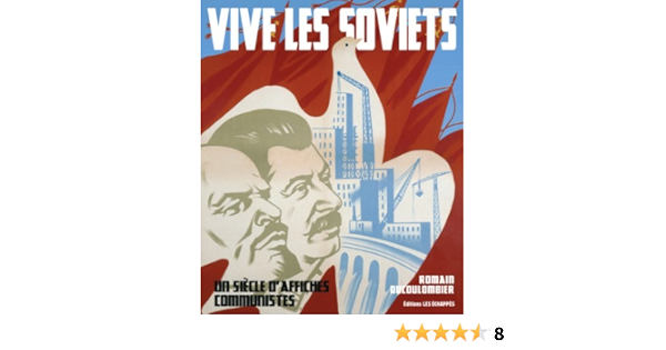 Vive Les Soviets Un Siecle D Affiches Communistes Amazon Fr Ducoulombier Romain Livres