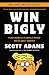 Win Bigly: Persuasion in a World Where Facts Don't Matter (English Edition) by Scott Adams