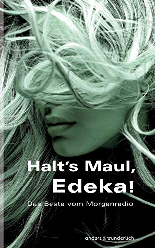 Halt's Maul, Edeka!: Die besten Geschichten aus dem Morgenradio Halt's Maul, Edeka!: Die besten Geschichten aus dem Morgenradio