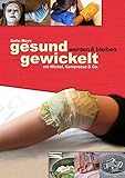 Image de Gesund gewickelt: gesund werden und bleiben mit Wickel, Kompresse & Co.