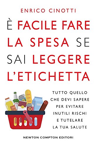 È facile fare la spesa se sai leggere l'etichetta. Tutto quello che devi sapere per evitare inutili rischi e tutelare la tua salute È facile fare la spesa se sai leggere l'etichetta. Tutto quello che devi sapere per evitare inutili rischi e tutelare la tua salute
