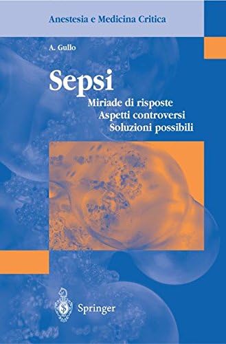 Sepsi: Miriade di risposte, Aspetti controversi, Soluzioni possibili (Anestesia e Medicina Critica)