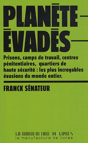 Planète évadés : 20 histoires extraordinaires d'évasions en France et dans le monde entier Planète évadés : 20 histoires extraordinaires d'évasions en France et dans le monde entier