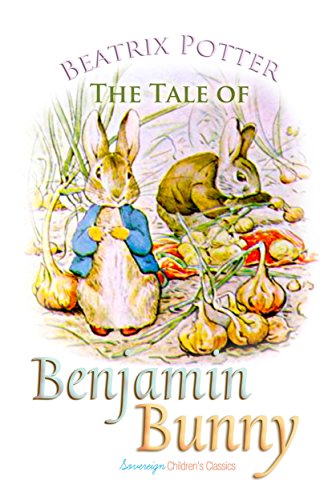 The Tale of Benjamin Bunny (Children's Classics) (English Edition) The Tale of Benjamin Bunny (Children's Classics) (English Edition)