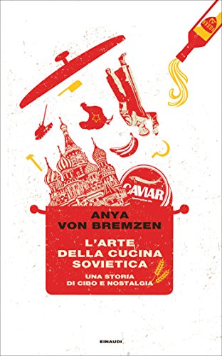 L'arte della cucina sovietica: Una storia di cibo e nostalgia (Frontiere Einaudi) di [von Bremzen, Anya]