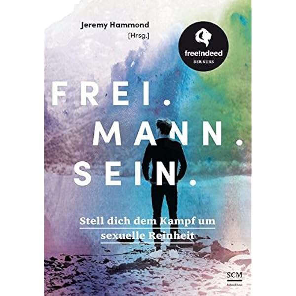 Frei Mann Sein Stell Dich Dem Kampf Um Sexuelle Reinheit Free Ndeed Der Kurs Hammond Jeremy Amazon De Bucher