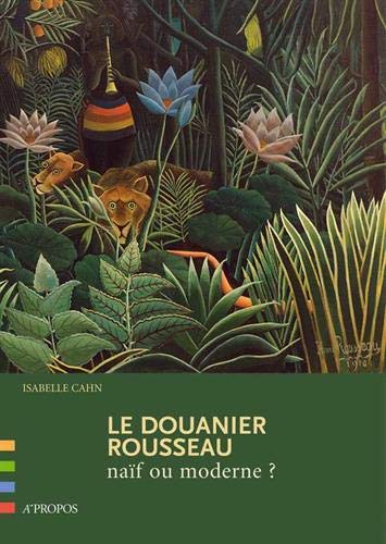 Télécharger Le Douanier Rousseau, naïf ou moderne ? PDF Ebook En Ligne