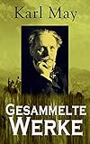 Gesammelte Werke: Über 300 Titel: Winnetou + Der Schatz im Silbersee + Durch die Wüste + Der Schut + Old Surehand + Der Oelprinz + In den Schluchten des ... + Von Bagdad nach Stambul + Old Firehand... by Karl May