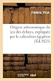 Image de Origine astronomique du jeu des échecs, expliquée par le calendrier égyptien: , ou Mémoire relatif à la méthode de formation et à l'exposition