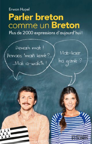 Download Parler breton comme un Breton : Plus de 2000 expressions en Brezhoneg ! (Les miniGuides Ecolibris) Download Parler breton comme un Breton : Plus de 2000 expressions en Brezhoneg ! (Les miniGuides Ecolibris)