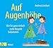 Auf Augenhöhe: Wie Sie ganz einfach mehr Respekt bekommen by Andrea Lienhart