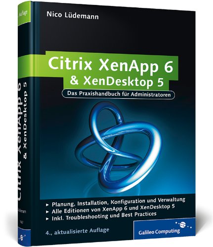 Citrix XenApp 6 und XenDesktop 5: Das Praxishandbuch für Administratoren (Galileo Computing)