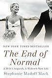 The End of Normal: A Wife's Anguish, A Widow's New Life by 