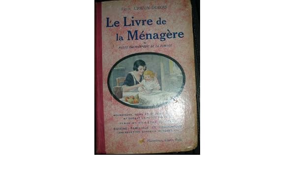 Amazonfr Félix Urbain Dubois Le Livre De La Ménagère Ou - 