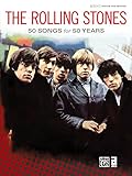 The Rolling Stones: 50 Songs for 50 Years The Rolling Stones: 50 Songs for 50 Years