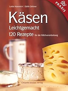 Käsen Leichtgemacht: 120 Rezepte für die Milchverarbeitung - JETZT BEI AMAZON KAUFEN!