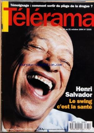 TELERAMA [No 2335] du 12/10/1994 - HENRI SALVADOR - LE SWING C'EST LA SANTE - TEMOIGNAGE - COMMENT SORTIR DU PIEGE DE LA DROGUE en ligne
