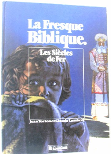 La Fresque biblique, tome 4 : Les Siècles de fer La Fresque biblique, tome 4 : Les Siècles de fer