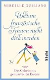 Warum französische Frauen nicht dick werden: Das Geheimnis genussvollen Essens