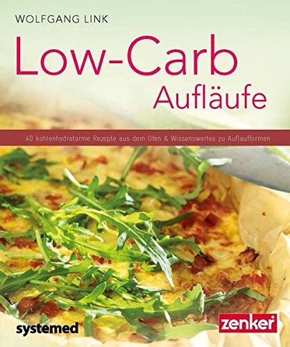 Download Low-Carb-Aufläufe - 40 kohlenhydratarme Gerichte aus dem Ofen & Wissenswertes zu Auflaufformen. (Küchenratgeberreihe)