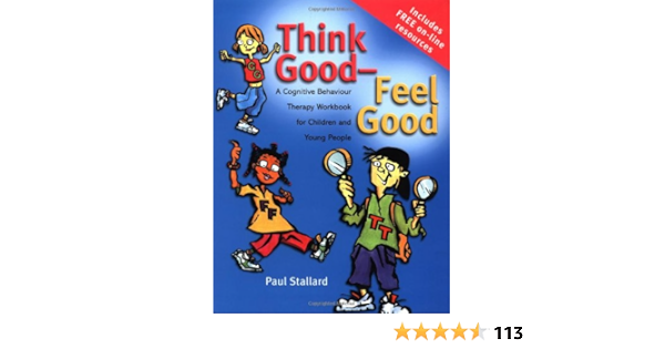 Buy Think Good Feel Good A Cognitive Behaviour Therapy Workbook For Children And Young People Book Online At Low Prices In India Think Good Feel Good A Cognitive Behaviour