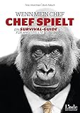 Wenn mein Chef Chef spielt: Ein Survival-Guide für Angestellte by Timo Hinrichsen, Boris Palluch