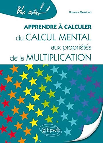 Apprendre à Calculer du Calcul Mental aux Propriétés de la Multiplication Apprendre à Calculer du Calcul Mental aux Propriétés de la Multiplication