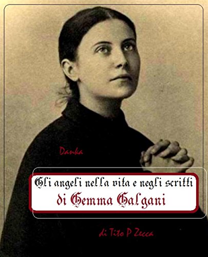 Download Gli angeli nella vita e negli scritti di Gemma Galgani Download Gli angeli nella vita e negli scritti di Gemma Galgani