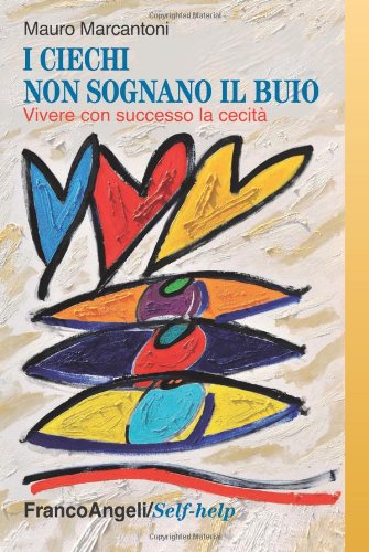 I ciechi non sognano il buio. Vivere con successo la cecità I ciechi non sognano il buio. Vivere con successo la cecità