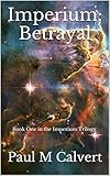 Image de Imperium: Betrayal: Book One in the Imperium Trilogy (English Edition)