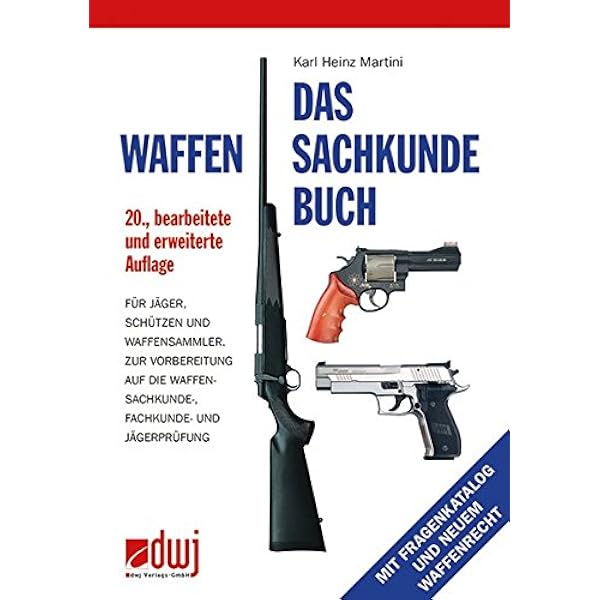 Das Waffensachkundebuch Fur Jager Schutzen Und Waffensammler Und Zur Vorbereitung Auf Die Waffensachkundeprufung Fachkunde Und Jagerprufung Amazon De Martini Karl Heinz Bucher