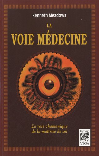 La voie médecine : La voie chamanique de la maîtrise de soi La voie médecine : La voie chamanique de la maîtrise de soi