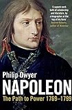 Napoleon: The Path to Power 1769 - 1799 v. 1 Napoleon: The Path to Power 1769 - 1799 v. 1
