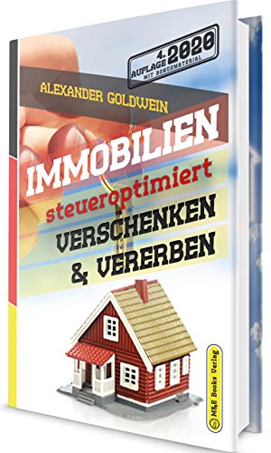Immobilien steueroptimiert verschenken & vererben: Erbfolge durch Testament regeln & Steuern sparen mit Freibeträgen & Schenkungen von Häusern & Eigentumswohnungen (4. Auflage 2020 mit Bonusmaterial)
