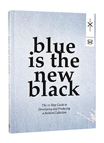Blue is the New Black: The 10 Step Guide to Developing and Producing a Fashion Collection