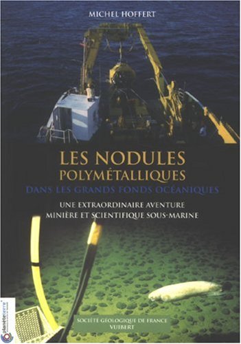Download Les nodules polymétalliques dans les grands fonds océaniques : Une extraordinaire aventure minière et scientifique sous-marine Download Les nodules polymétalliques dans les grands fonds océaniques : Une extraordinaire aventure minière et scientifique sous-marine