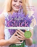 So duftet Glück: Natürlich durchs Leben mit ätherischen Ölen by Vivien Keller, Julia Merbele