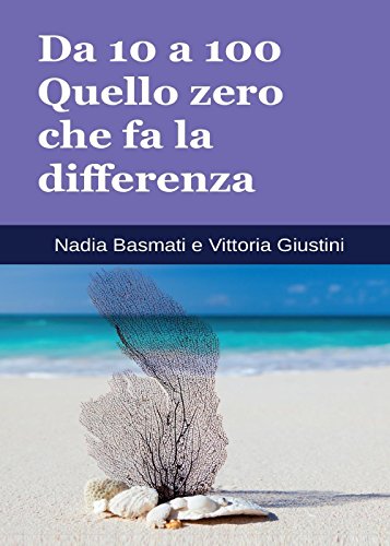 Da 10 a 100. Quello zero che fa la differenza Da 10 a 100. Quello zero che fa la differenza