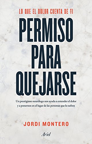 Permiso para quejarse: Lo que el dolor cuenta de ti (Ariel) Permiso para quejarse: Lo que el dolor cuenta de ti (Ariel)