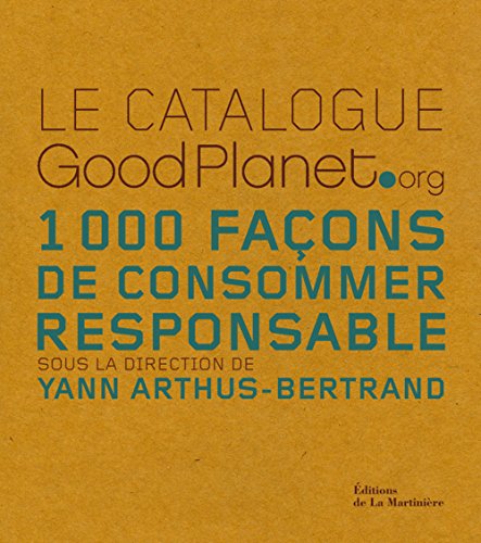 Télécharger Le catalogue GoodPlanet.org : 1000 Façons de consommer responsable livre En ligne