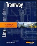  Linz an der Tramway: 100 Jahre elektrische Straßenbahn in Linz