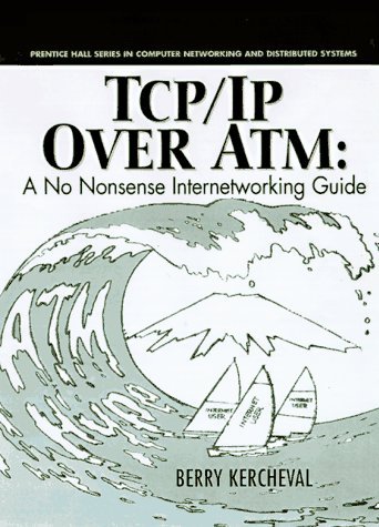 TCP/IP Over ATM: A No Nonsense Internetworking Guide (Prentice Hall Series in Computer Networking and Distributed Systems) by Berry Kercheval (1997-12-02) gratuit TCP/IP Over ATM: A No Nonsense Internetworking Guide (Prentice Hall Series in Computer Networking and Distributed Systems) by Berry Kercheval (1997-12-02) gratuit